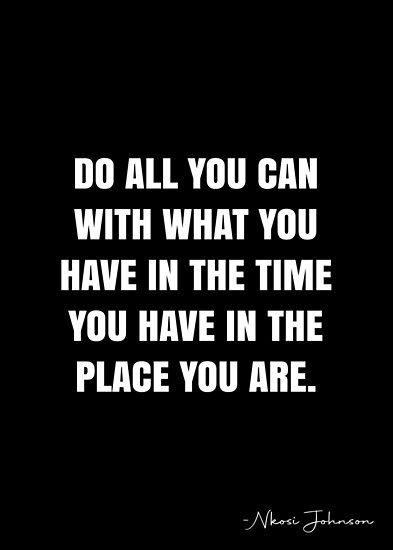 Do all you can with what you have in the time you have in the place you are. – Nkosi Johnson Quote QWOB Collection. Search for QWOB with the quote or author to find more quotes in my style… • Millions of unique designs by independent artists. Find your thing. Nkosi Johnson, White Quote, History Project, Show Quotes, You Are Important, Inspirational Phrases, More Quotes, You Are Perfect, All You Can