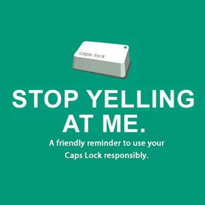 STOP YELLING - use your caps lock responsibly. Stop Yelling, Caps Lock, Creative Idea, Work Humor, Humor, Funny, Quotes, Quick Saves, Humour