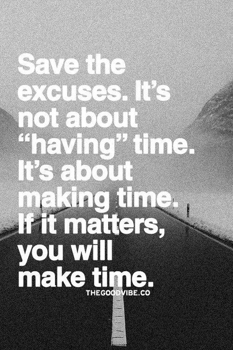 If it matters, you will make time. E Card, Quotable Quotes, Make Time, The Words, Great Quotes, Inspirational Words, Cool Words, Words Quotes, Wise Words