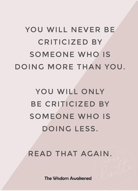 You'll never be criticized by someone who is doing more than you. You'll always be criticized by someone doing less. Remember that. Criticized By Someone, Criticism Quotes, Worthy Quotes, Life Quotes To Live By, Best Pics, Lesson Quotes, Life Lesson Quotes, Powerful Quotes, Quotable Quotes