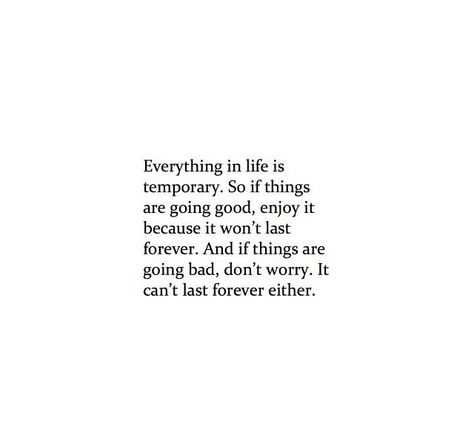 Everything in life is temporary Temporary Life Quotes, Life Is Temporary Quotes, Temporary Quotes Life, Everything Is Temporary Quotes, Seize The Moment Quotes, Quote About Living In The Moment, Every Situation In Life Is Temporary, Every Moment Matters Quote, Temporary Quotes