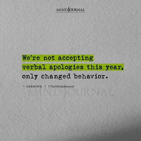 We're Not Accepting Verbal Apologies This Year Listen To Your Emotions, Perfect Life Quotes, Behavior Quotes, What Love Means, Lost People, Better Mental Health, Important Life Lessons, Chosen Family, Behavior Change