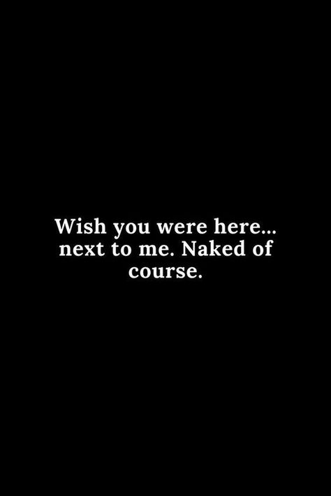 Funny Inappropriate Quotes, Inappropriate Quotes, Mindset Therapy, Hot Love Quotes, Funny Flirty Quotes, Inappropriate Thoughts, Please Me, Wish You Were Here, Wish You Are Here