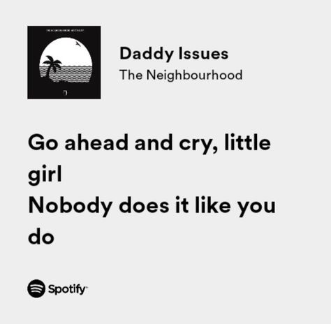 Daddy Issue The Neighborhood Song, Family Issues Aesthetics, Daddy Issue The Neighborhood Lyrics, Ddy Issues Aesthetic, Daddy Isuess Song Aesthetic, Daddy Issue The Neighborhood Spotify, Sweater Weather Quote, Ddy Issues, Neighborhood Quote