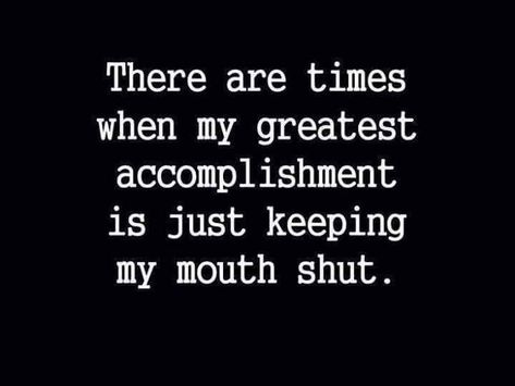 There are times when my greatest accomplishment is just keeping my mouth shut. Bite Your Tongue Quotes, Mouth Shut Quotes, Keeping My Mouth Shut, Tongue Quote, Family Quotes Funny, Gangsta Quotes, Gif Disney, Funny Quotes Sarcasm, Funny Quotes For Teens