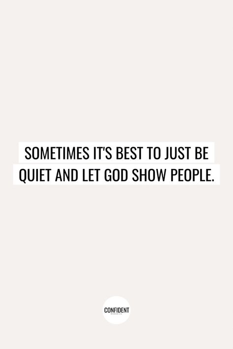 Quotes About Keeping Quiet, When I Am Quiet Quote, When To Be Quiet Bible, Getting Quiet Quotes, God Shows Up Quotes, Quotes On Being Quiet, Get Quiet Quotes, Quiet Women Quotes, Confidence Is Quiet