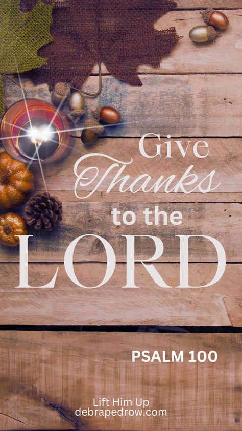 Give Thanks To The LORD Bible Thanksgiving, Enter His Gates With Thanksgiving, Thanks To God, Christian Authors, Giving Thanks To God, Give Thanks To The Lord, Psalm 100, Trust In Jesus, Giving Thanks