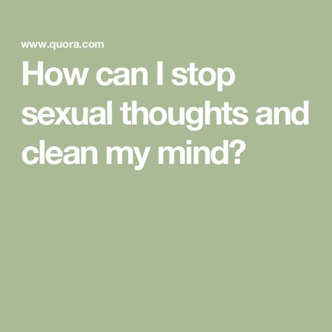 How can I stop sexual thoughts and clean my mind? Dark Feminine, Self Control, Cut It, Get Over It, My Mind, How Can, How To Become, I Can, Mindfulness