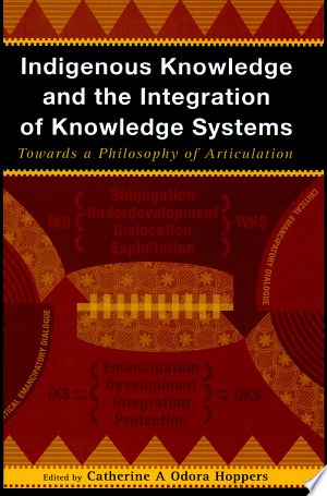 Indigenous Knowledge and the Integration of Knowledge Systems PDF By:Catherine Alum Odora HoppersPublished on 2002 by New Africa BooksThis book explores the role of the social and natural sciences in supporting the development of indigenous knowledge systems. It looks at how indigenous knowledge systems can impact on the transformation of knowledge generating institutions such as scientific and higher education institutions on the one hand, and the policy domain on the other.This Book was ranked Indigenous Knowledge, New Africa, Science And Nature, Higher Education, Pdf Download, Philosophy, The One, The Social, Science