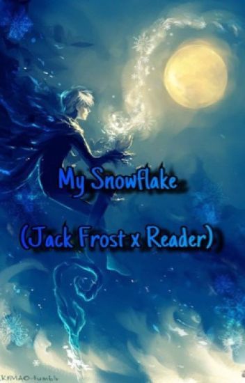 My Snowflake (Jack Frost X Reader) (Editing) Jack Frost Mythology, Pitch Black And Jack Frost, Jack Frost X Y/n, Jack Frost X Reader, Jack Frost 1997, Girls Are Awesome, Frozen Pond, Maybe Tomorrow, Some Nights