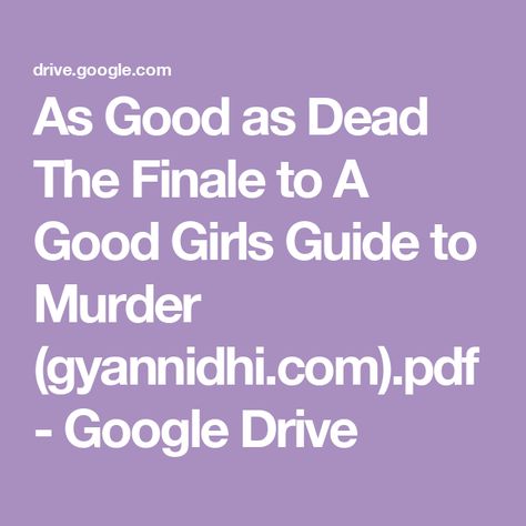 As Good as Dead The Finale to A Good Girls Guide to Murder (gyannidhi.com).pdf - Google Drive A Good Girls Guide, Good Girls Guide, As Good As Dead, Good Girls, Girl Guides, Google Drive, Cool Girl, Drive, Good Things