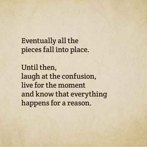 eventually all the pieces fall into place. Eventually All Pieces Fall Into Place, Something To Read, E Words, Everything Happens For A Reason, Motivation Board, Life Rules, Words To Remember, Best Advice, Carrie Bradshaw