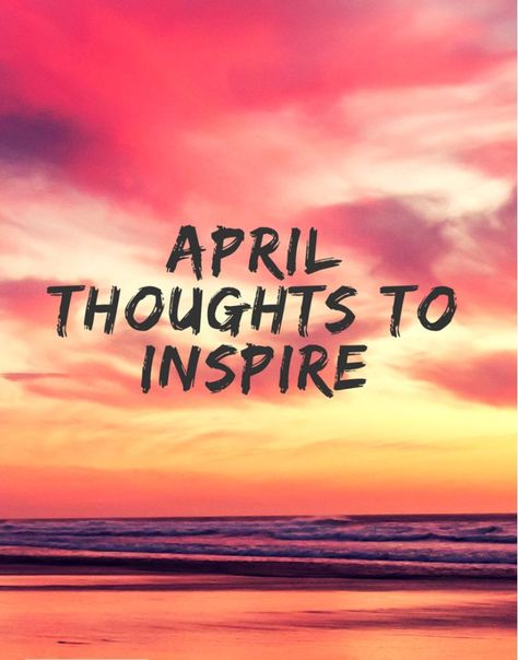 April Thoughts to Inspire April 1 Quotes, 1st Of April Quotes, April Pictures Month, 1st April Quotes, April Inspirational Quotes, April Quotes Month Of, April 1st Quotes, April Motivation, April Quotes