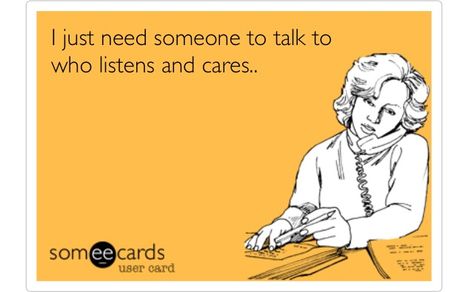 I just need someone to talk to who listens and cares.... I Wish I Had Someone To Talk To, I Wish I Had Someone, I Just Need Someone, Need Someone, I Wish I Had, Someecards, Memes, Quotes, Quick Saves