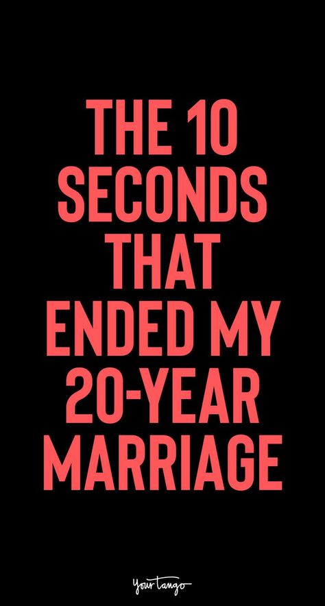 The 10 Seconds That Ended My 20-Year Marriage | YourTango End Of Marriage, Love Being Single, 20 Years Of Marriage, I Know The Truth, Marriage Counseling, Single Words, Marriage Life, Marriage Tips, Marriage And Family