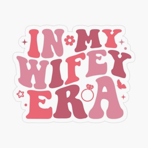 Get my art printed on awesome products. Support me at Redbubble #RBandME: https://www.redbubble.com/i/sticker/In-My-Wifey-Era-by-DesignsbyACl/157386272.O9UDB?asc=u In My Wife Era, In My Bride Era, Beloved Quotes, Cricket Crafts, Bride Squad, 2025 Vision, Future Bride, Coloring Stickers, New Quotes