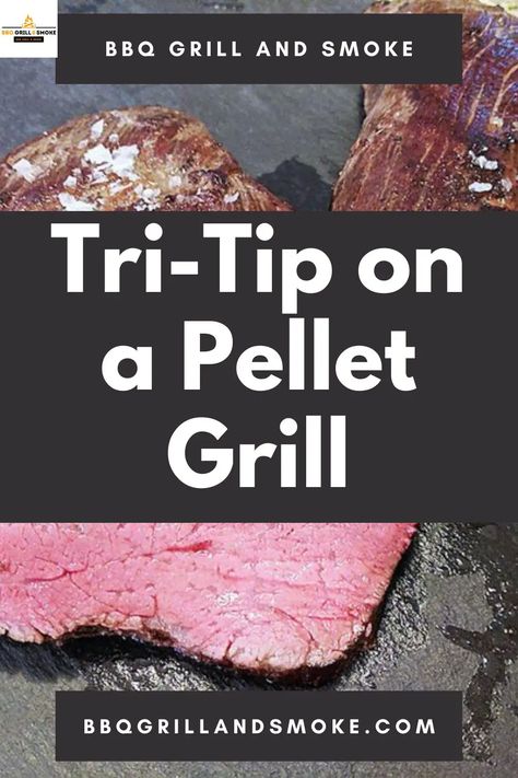 Tri-Tip on a Pellet Grill - BBQ Grill and Smoke Tri Tip Pellet Grill, Tri Tip Smoker, Tri Tip Smoker Recipes, Paleo Steak, Cooking Tri Tip, Smoked Tri Tip, Traeger Smoker, Pellet Grill Recipes, Traeger Recipes