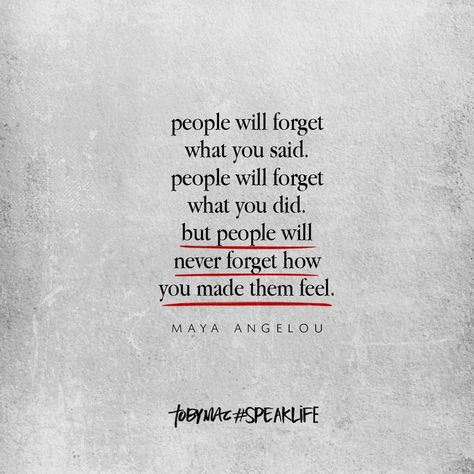 "Peopel will forget what you said. People will forget what you did. But people will never forget how you made them feel." -Maya Angelou Maya Angelou Quotes Life, Forget Me Quotes, Maya Angelou Inspirational Quotes, Tobymac Speak Life, Witty Comments, Comfort Words, Maya Angelou Quotes, Quotes For Whatsapp, Instagram People