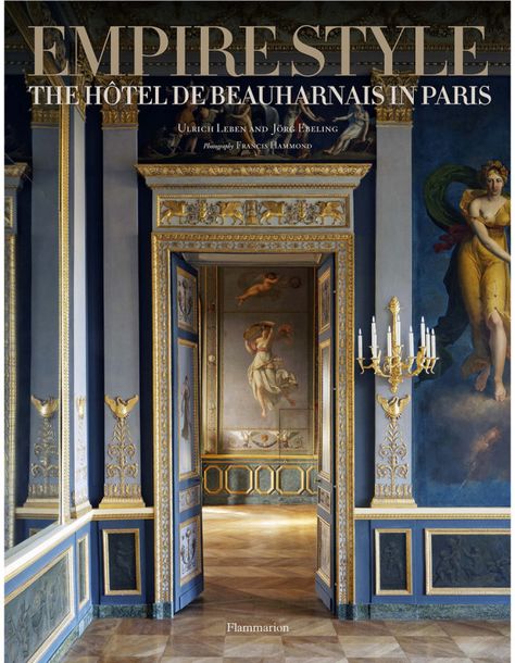 From Rizzoli: Ulrich Leben and Jörg Ebeling, with photographs by Francis Hammond, Empire Style: The Hôtel de Beauharnais in Paris (Paris: Flammarion, 2016), 348 pages, ISBN: 978-2080202727, $135. T… Jean Louis Deniot, Interior Design Masters, Parisian Interior, Paris Books, London Design Festival, French Empire, Empire Style, Art Historian, Ex Libris