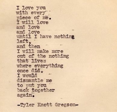 I love you with every piece of me English Love Poems, Tyler Knott Gregson Typewriter Series, Typewriter Series, Tyler Knott Gregson, English Love, Anniversary Quotes, Love Poems, Pretty Words