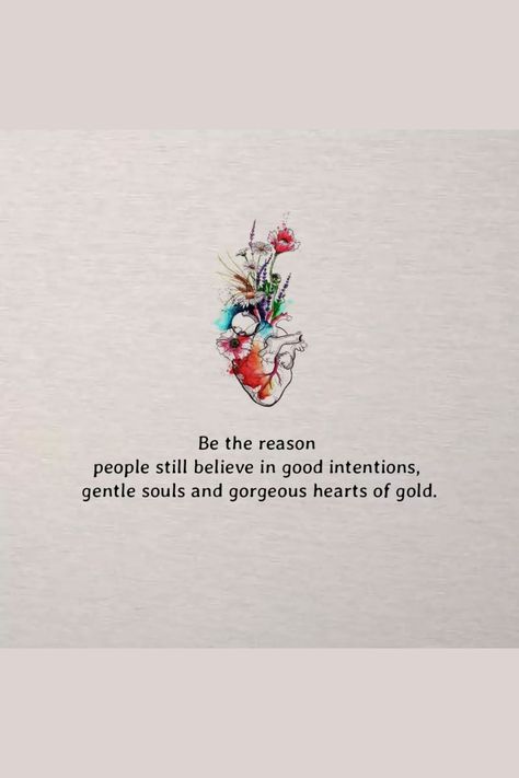 Be The Reason People Still Believe In Good Intentions, Gentle Souls And Gorgeous Hearts Of Gold #relationship #relationshipgoals #relationshipquotes #relationshipadvice #relationshiptips Soft And Gentle Quotes, Be Still My Heart Quote, Gentle Quotes Heart, Be The Reason Why People Believe, Gentle People Quotes, Gentle Heart Quotes, Gentle Soul Quotes, Be The Reason Someone Believes In Good, Soft Hearted People Quotes