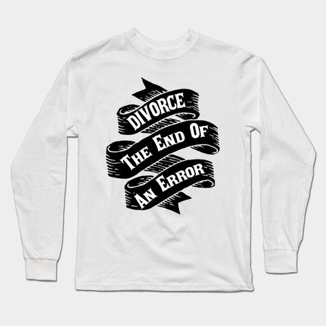 Divorce The End Of An Error -- Choose from our vast selection of Long Sleeve T-Shirts to match with your favorite design to make the perfect custom graphic Long Sleeve T-shirt. Pick your favorite: Classic or Premium. Customize your color! For men and women. Divorce Shirts For Women, Divorce Shirts, Shirts For Women, Graphic Long Sleeve, Long Sleeve T Shirts, Long Sleeve T Shirt, The End, Long Sleeve Tshirt, The Selection