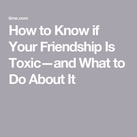 How to Know if Your Friendship Is Toxic—and What to Do About It How To Know If Your Friends Are Toxic, Ending A Toxic Friendship, How To Get Rid Of A Toxic Friend, How To Leave A Friendship, How To Tell If Your Friend Is Toxic, How To Get Rid Of Toxic Friends, Toxic Friends Aesthetic, Friendship Signs, All My Friends Are Dead