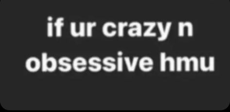 If You Aint Obsessed With Me, Im Single Hmu, Im Crazy About You Quotes, Crazy And Obsessive, I Want Someone Obsessed With Me, I’m Crazy About You Quotes, Obsessed With Me Quotes, Obsessive Love Quotes, Crazy About You Quotes