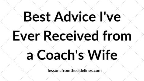 Best Advice I've Ever Received from a Coach's Wife - Lessons from the Sidelines Coach Wife Quotes, Coaches Wife Quotes, Football Coach Wife, Family Football, Coaches Wife, From The Sidelines, Marriage Books, Softball Coach, Wife Quotes