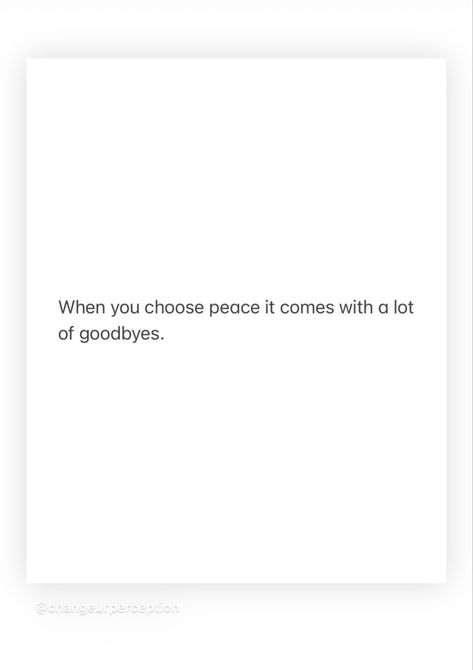 Peace Comes With A Lot Of Goodbyes, Quotes About Choosing Peace, I Choose Peace Quotes, Choose Peace Quotes, Choosing Peace Quotes, Protect Ur Peace, Peace Of Mind Aesthetic, My Peace Quotes, Better Days Quotes