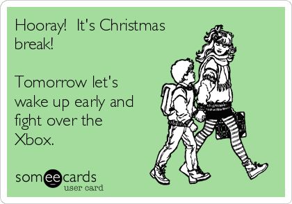 Hooray! It's Christmas break! Tomorrow let's wake up early and fight over the Xbox. Broke Meme, Christmas Meme, Christmas Memes, Wake Up Early, Mom Memes, Hee Hee, Mom Funny, Funny Family, Christmas Break