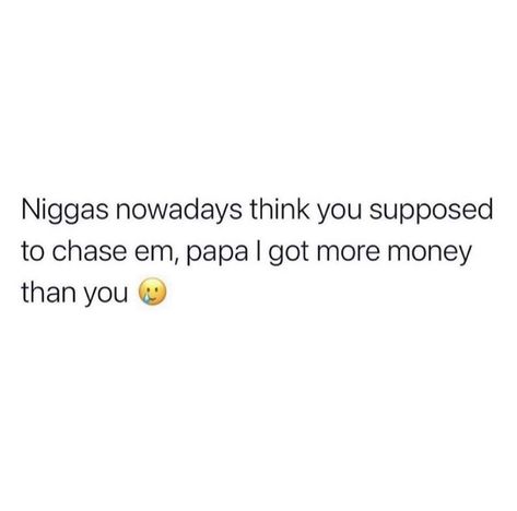 Not Chasing You Quotes, I Don’t Believe You Quotes, Don't Chase Quotes, Chasing Quotes, Chase Money, Justin Laboy, Chasing Money, I Get Money, Wait What