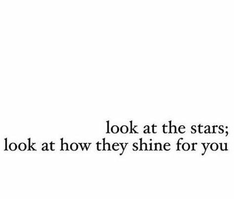 Look at the Stars; look at how they shine for you. Look How They Shine For You Tattoo, Look At The Stars Look How They Shine For You, All The Pretty Stars Shine For You, Look At The Stars Look How They Shine, I’m A 5 Star Quote, Discord Quotes, Quotes For Self Love, Stars Quotes, Shower Quotes