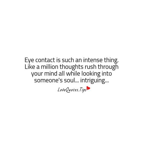 Love Quotes® ❤ on Instagram: “#Eyecontact is such an intense thing. Like a #million #thoughts #rush through your #mind all while looking into someone's #soul...…” Eyecontact Love Quotes, Eyecontact Love, Quotes Soul, Quotes On Instagram, Walk By Faith, Life Tips, Eye Contact, Crush Quotes, Book Inspiration