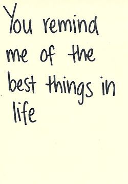 You remind me of the best things in life.  #affirmations #love #quotes Nephew Quotes, What I Like About You, Personal Quotes, Cute Love Quotes, All You Need Is Love, Friendship Quotes, The Words, Beautiful Words, Inspire Me