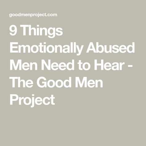 9 Things Emotionally Abused Men Need to Hear - The Good Men Project Things Men Need To Hear, Learned Helplessness, Zero Sum Game, Not Your Fault, Good Men, The Better Man Project, Your Fault, Screwed Up, Support Group