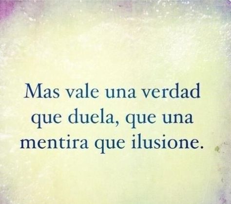 Rather a truth that hurts, than a lie that illusions #spanish Spanish Frases, Mexican Quotes, Videos Quotes, Quotes En Espanol, Spanish Inspirational Quotes, Super Quotes, Spanish Quotes, In Spanish, Beauty Videos