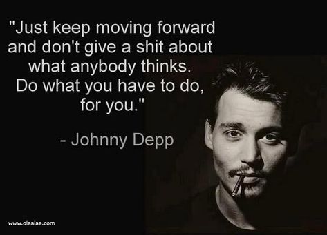 Johnny Depp Quotes, جوني ديب, Celebration Quotes, Keep Moving Forward, Johnny Depp, Famous Quotes, Moving Forward, Great Quotes, Inspirational Words