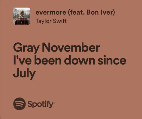 Evermore Song Lyrics, Gray November, Evermore Lyrics, Taylor Swift Song Lyrics, Selfie Quotes, Taylor Lyrics, Bon Iver, Favorite Lyrics, Me Too Lyrics