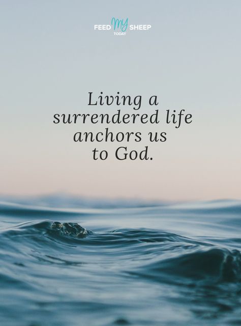 Do you want to be anchored to God? All it takes is surrender. Reach out to us if you have any questions about what it looks like to live a life of surrender: https://www.feedmysheeptoday.org/contact-us #FeedMySheepToday #Surrender #AnchoredToGod Surrender Quotes Spiritual Inspiration, God I Surrender All To You, Quotes About Surrender To God, Scripture On Surrender, Surrender To God Quotes, Surrender To God Image, Surrender All Your Worries To God, I Surrender All To Jesus, Surrender Quotes