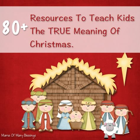 Over 80 Ways to Teach Kids the True Meaning of Christmas via Mama of Many Blessings Christmas Unit Study, Christmas Homeschool, Homeschool Christmas, Diy Christmas Ideas, The True Meaning Of Christmas, Christmas Units, Christmas Lesson, Christ Centered Christmas, Sunday School Kids