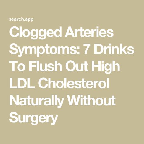 Clogged Arteries Symptoms: 7 Drinks To Flush Out High LDL Cholesterol Naturally Without Surgery How To Unclog Arteries Naturally, How To Lower Ldl Cholesterol Naturally, Supplements To Lower Cholesterol, High Cholesterol Symptoms, Clean Arteries, Heart Arteries, Clogged Arteries, Cholesterol Remedies, Ldl Cholesterol