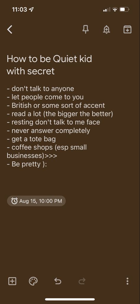 List text:
How to be quiet kid with a secret

- don't talk to anyone
- let people come to you
- British or some sort of accent
- read a lot (the bigger the better)
- resting don't talk to me face
- never answer completely 
- get a tote bag
- coffee shops (esp small businesses)>>>
- Be pretty ): Quotes For Mysterious People, How To Become A Mysterious Person, How To Be Quiet Person At School, How To Be A Quiet Person Tips, How To Become Quiet Person, How To Be Cold And Mysterious, How To Be Savage Tips, How To Be Creepy, How To Be Quiet And Mysterious