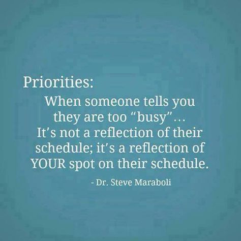 Priorities and friendship Steve Maraboli, Too Busy, E Card, Quotable Quotes, A Quote, True Words, When Someone, Meaningful Quotes, Great Quotes