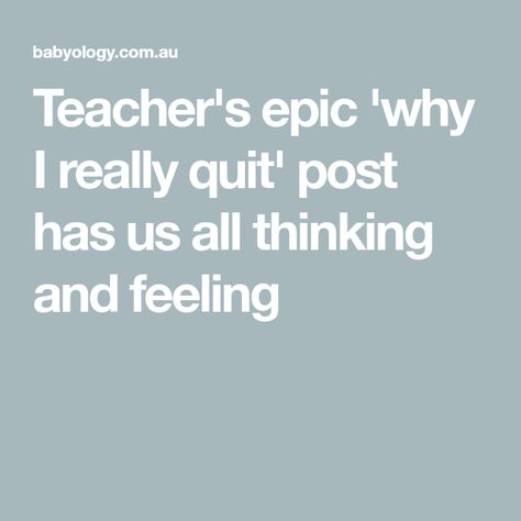 Teacher's epic 'why I really quit' post has us all thinking and feeling Quitting Teaching, Tantrum Kids, Teacher Development, Short Fuse, 21st Century Classroom, Social Cues, Media Influence, Eye Roll, I Quit