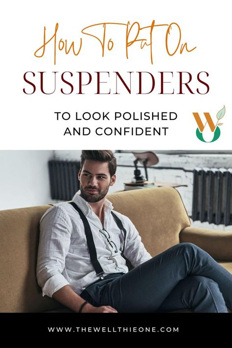 How To Put On Suspenders To Look Polished and Confident Men’s Suspenders Outfit, Men With Suspenders, Suspenders Fashion, Suspenders Outfit, Look Polished, Suspenders Men, Make A Man, Suspenders, True Quotes