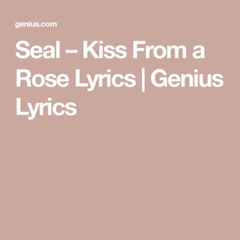 Seal – Kiss From a Rose Lyrics | Genius Lyrics Seal Kiss From A Rose, Kiss From A Rose, Genius Lyrics, All Lyrics, Song Of The Year, Grammy Awards, Jay Z, Chorus, A Rose