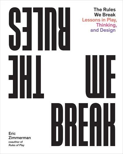 The Rules We Break: Lessons in Play, Thinking, and Design a book by Eric Zimmerman Quizzes Games, Break The Rules, Social Games, Creative Problem Solving, Short Essay, After School Program, Teaching Methods, School Programs, Promote Book