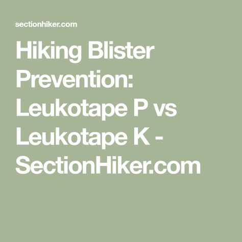 Hiking Blister Prevention: Leukotape P vs Leukotape K - SectionHiker.com High-top Lacing Hiking Boots For Outdoor, Abrasion-resistant Lace-up Hiking Boots For Outdoor Activities, High-top Slip-resistant Hiking Boots For Safety, Safety Lace-up Hiking Boots With Protective Design, Brown Lace-up Hiking Boots For Safety, Prevent Blisters, Kinesiology Taping, Tennis Elbow, Tension Headache