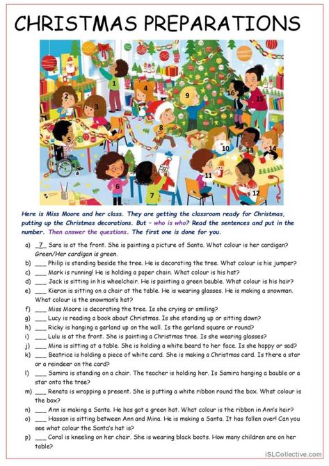 The kids are decorating the classroom and getting ready for Christmas. The students have to read and match up, then answer a question about each pupil. They can give one word answers, or full sentences. One is done as an example. Here is the match-up key if you want it. a7,b9,c8,d5,e11,f15,g4,h1,i6,j10,k2,l16,m12,n14,o13,p3 Esl Christmas Worksheets, Christmas Esl Worksheets, Christmas English Worksheets, Christmas English Activities, New Year Worksheets For Kids, Esl Christmas Activities, Christmas Esl Activities, New Year Worksheet, Christmas Worksheets For Kids